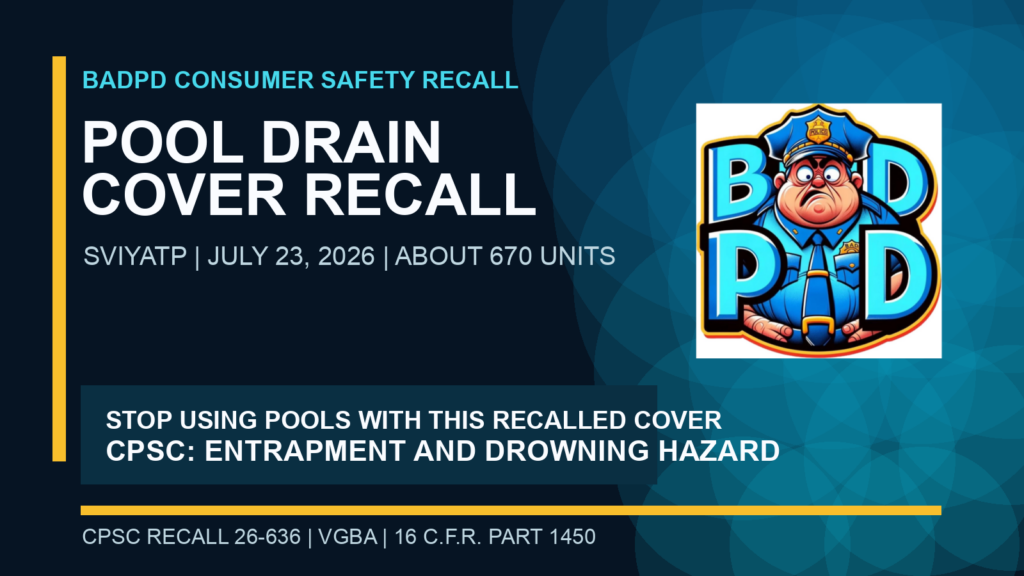 BadPD consumer-safety recall card: CPSC recalled Sviyatp pool drain covers on July 23, 2026 for entrapment and drowning hazards. The original BadPD logo is unchanged.