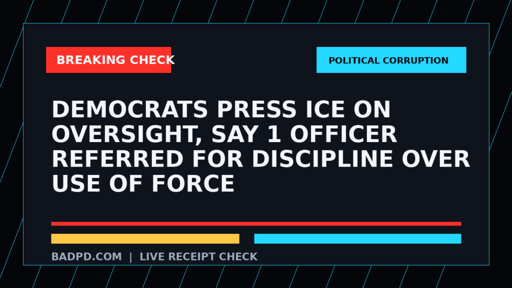 Symbolic editorial breaking-check graphic for Democrats press ICE on oversight, say 1 officer referred for discipline over use of force, not a depiction of the event.