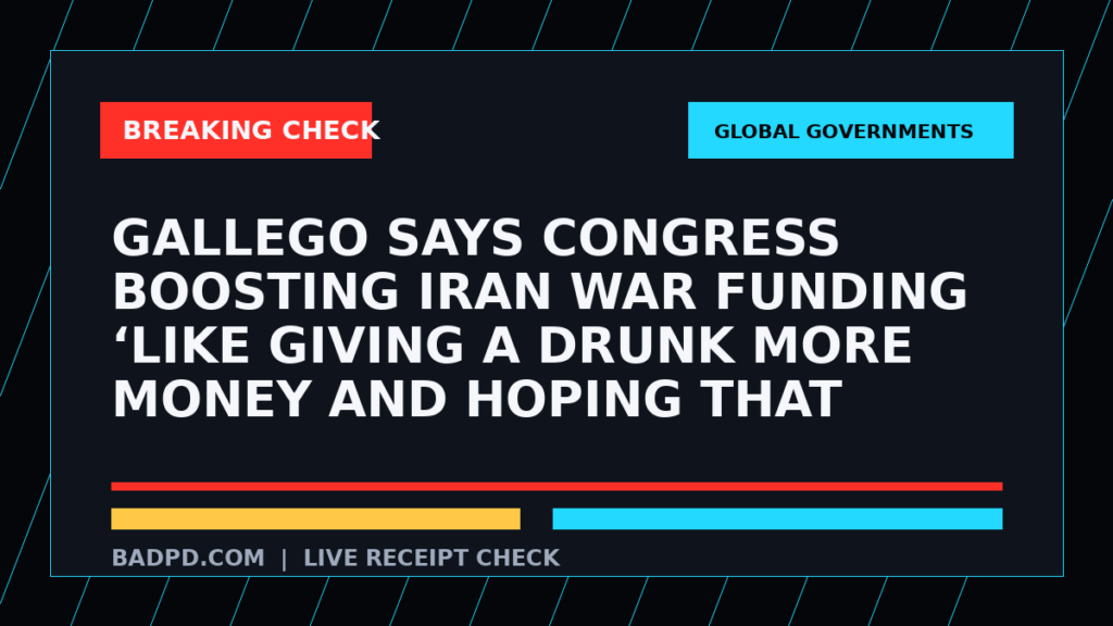 Symbolic editorial breaking-check graphic for Gallego says Congress boosting Iran war funding ‘like giving a drunk more money and hoping that they’ll stop drinking’, not a depiction of the event.