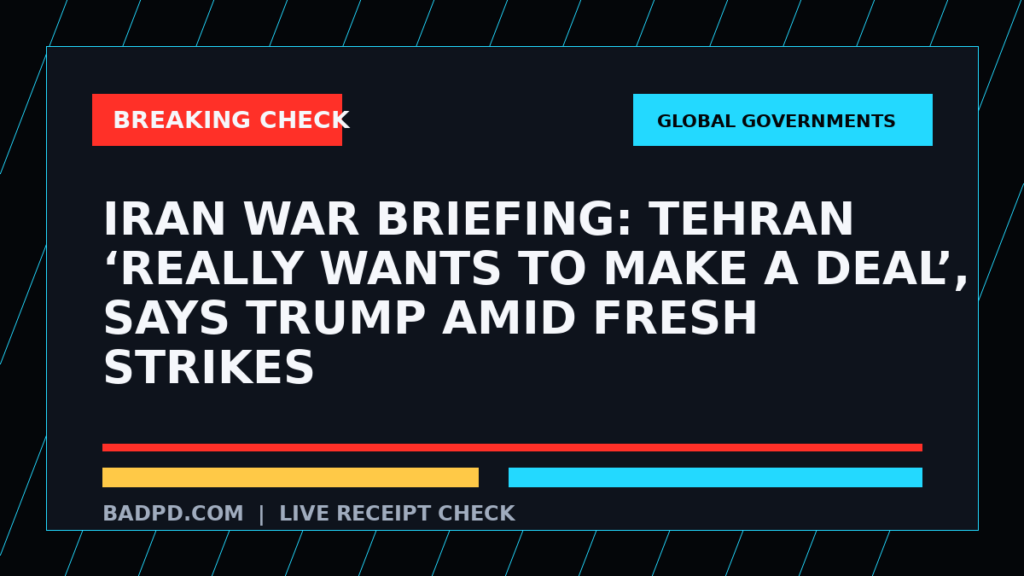 Symbolic editorial breaking-check graphic for Iran war briefing: Tehran ‘really wants to make a deal’, says Trump amid fresh strikes, not a depiction of the event.