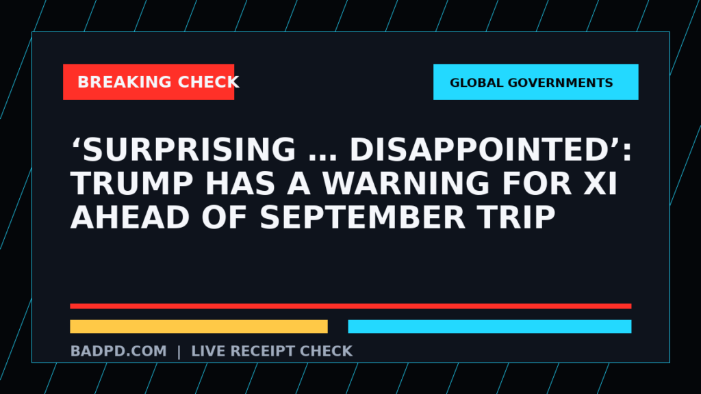 Symbolic editorial breaking-check graphic for ‘Surprising … disappointed’: Trump has a warning for Xi ahead of September trip, not a depiction of the event.