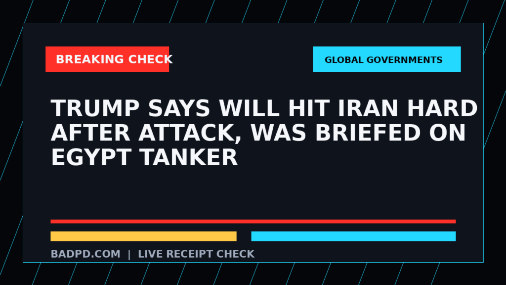 Symbolic editorial breaking-check graphic for Trump says will hit Iran hard after attack, was briefed on Egypt tanker, not a depiction of the event.