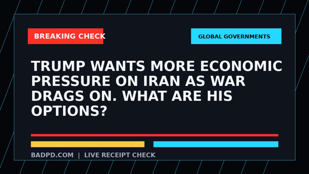 Symbolic editorial breaking-check graphic for Trump wants more economic pressure on Iran as war drags on. What are his options?, not a depiction of the event.