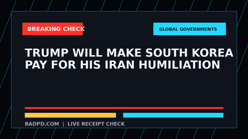 Symbolic editorial breaking-check graphic for Trump Will Make South Korea Pay For His Iran Humiliation, not a depiction of the event.