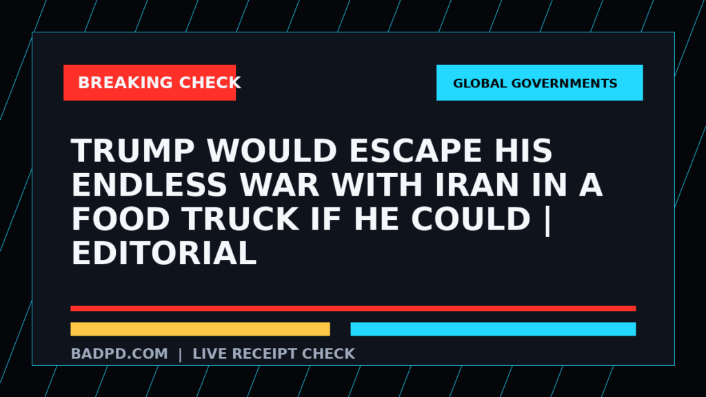 Symbolic editorial breaking-check graphic for Trump would escape his endless war with Iran in a food truck if he could | Editorial, not a depiction of the event.