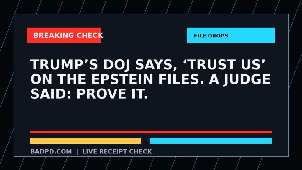 Symbolic editorial breaking-check graphic for Trump’s DOJ Says, ‘Trust Us’ on the Epstein Files. A Judge Said: Prove It., not a depiction of the event.