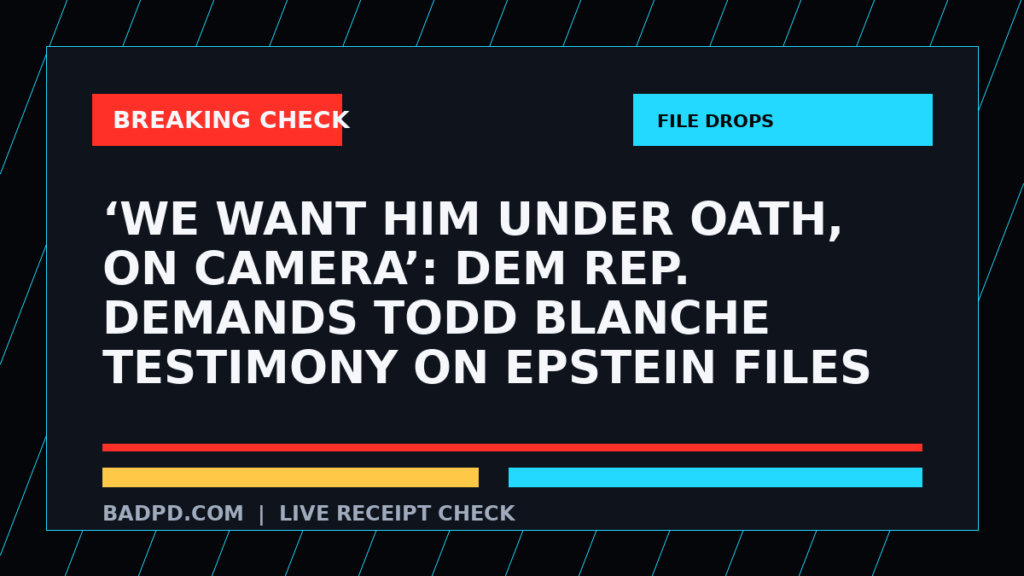 Symbolic editorial breaking-check graphic for ‘We want him under OATH, on camera’: Dem Rep. demands Todd Blanche testimony on Epstein files, not a depiction of the event.