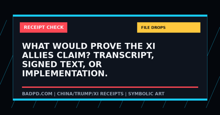 Symbolic BadPD receipt-check graphic for What Would Prove The Xi Allies Claim? Transcript, Signed Text, Or Implementation.. Not a depiction of the summit or any private meeting.