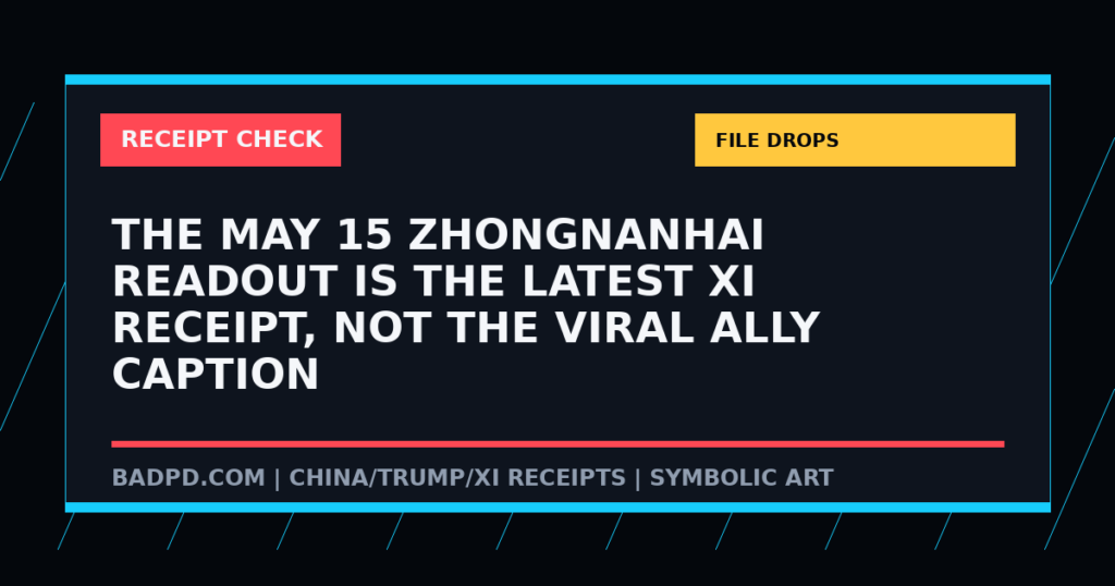 Symbolic BadPD receipt-check graphic for The May 15 Zhongnanhai Readout Is The Latest Xi Receipt, Not The Viral Ally Caption. Not a depiction of the summit or any private meeting.