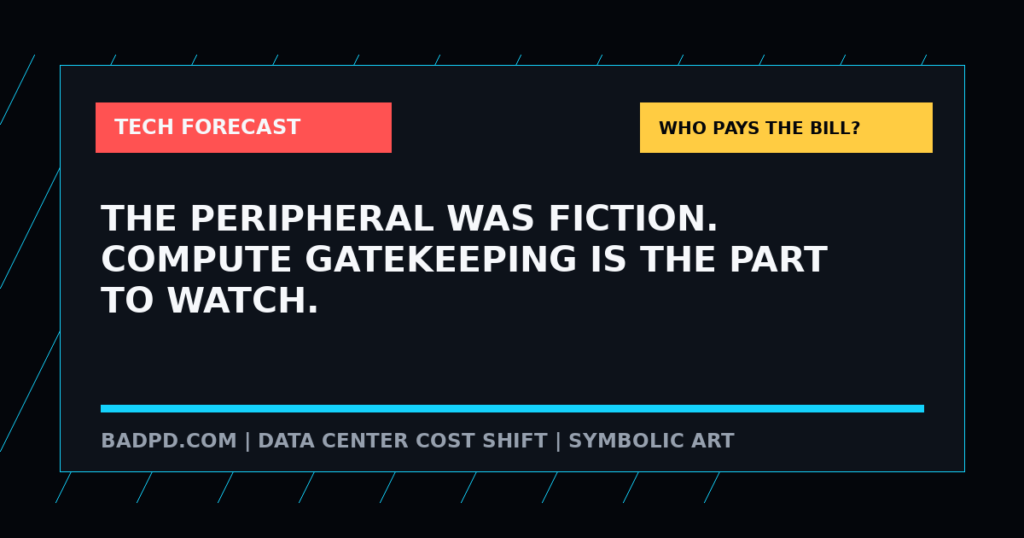 Symbolic BadPD graphic for The Peripheral Was Fiction. Compute Gatekeeping Is The Part To Watch.. Not a depiction of a real facility, person, device, public hearing, or scene.